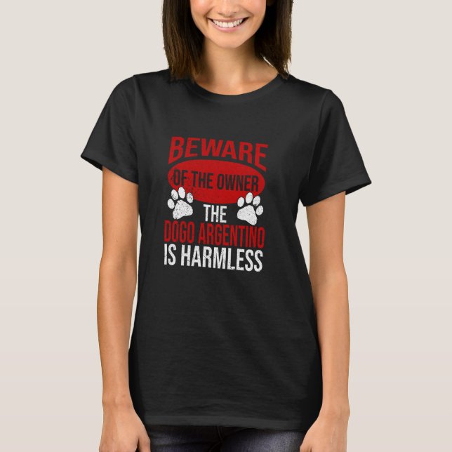 Beware - Dog Dad Dog Mom Dogos Argentino Dog Owner T-Shirt (Front)