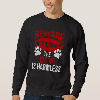 Beware - Dog Dad Dog Mom Mastiff Dog Owner Sweatshirt