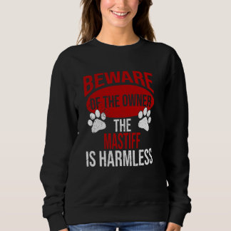 Beware - Dog Dad Dog Mom Mastiff Dog Owner Sweatshirt
