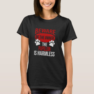 Beware - Dog Dad Dog Mom Papillon Dog Owner T-Shirt