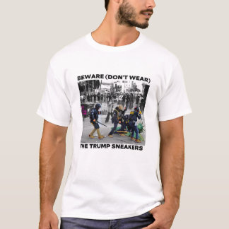 "BEWARE (DON'T WEAR) THE TRUMP SNEAKERS" SHIRT