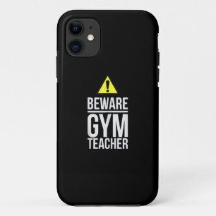 Beware Gym Teacher Physical Education Gift iPhone 11 Case