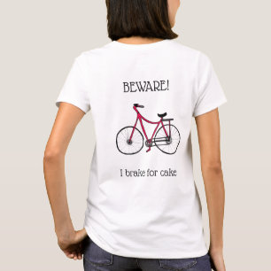 Beware! I brake for cake.  Cyclists T-Shirt