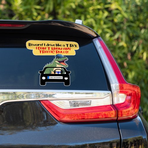 Beware I drive like a T Rex I DONT KNOW ANY TR Sticker
