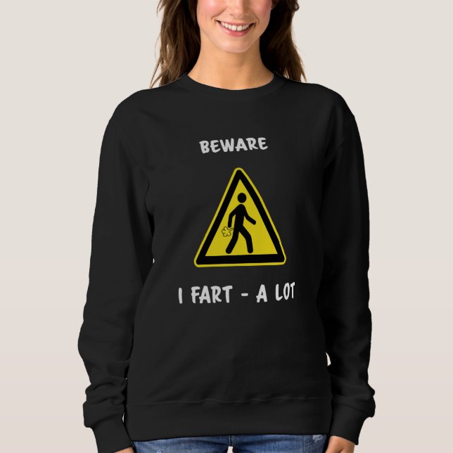 Beware I Fart A Lot Funny Sweatshirt (Front)