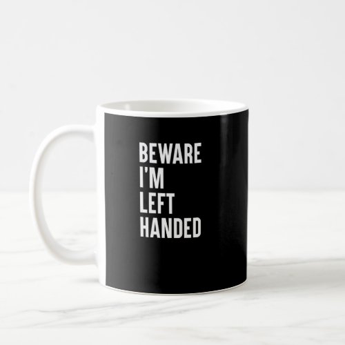 Beware Im Left Handed  Lefty Saying Left Handed  Coffee Mug