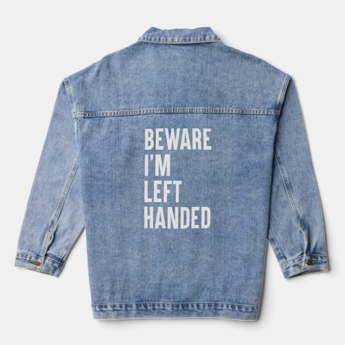 Beware Im Left Handed  Lefty Saying Left Handed  Denim Jacket