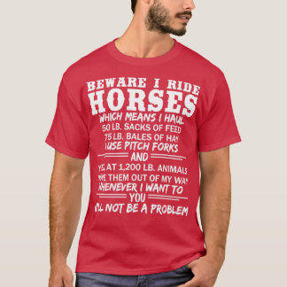 Beware I Ride Horses Funny Equestrian Barn Humor  T-Shirt