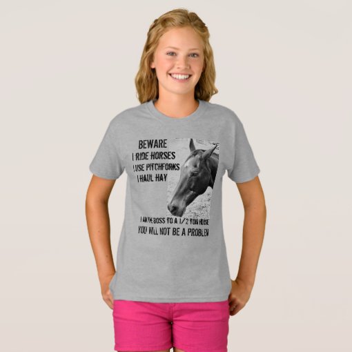 BEWARE - I RIDE HORSES - GIRL T-Shirt | Zazzle