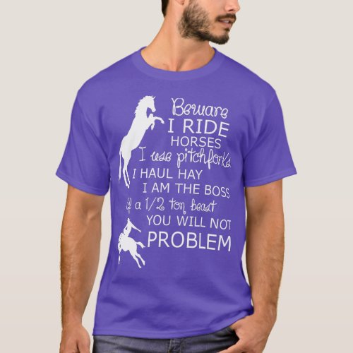 Beware I Ride Horses I Use Pitchforks Horse Riding T_Shirt