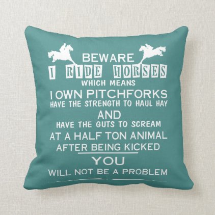 Beware I ride Horses Throw Pillow