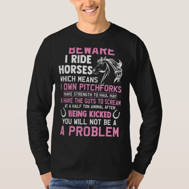 Beware I Ride Horses Which Means I Own Horse Barre T-Shirt (Front)
