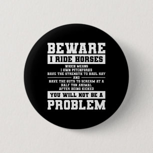 Beware I Ride Horses Which Means I Own Pitchforks Button