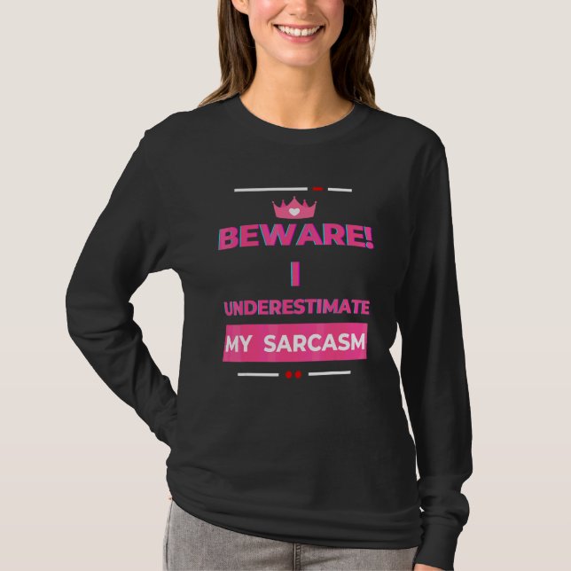 Beware I Underestimate My Sarcasm Sarcastic  2 T-Shirt (Front)