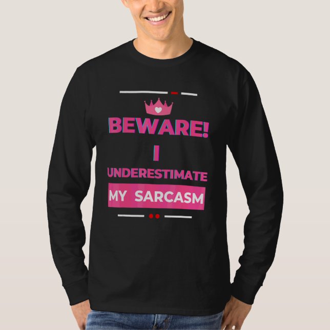 Beware I Underestimate My Sarcasm Sarcastic  2 T-Shirt (Front)