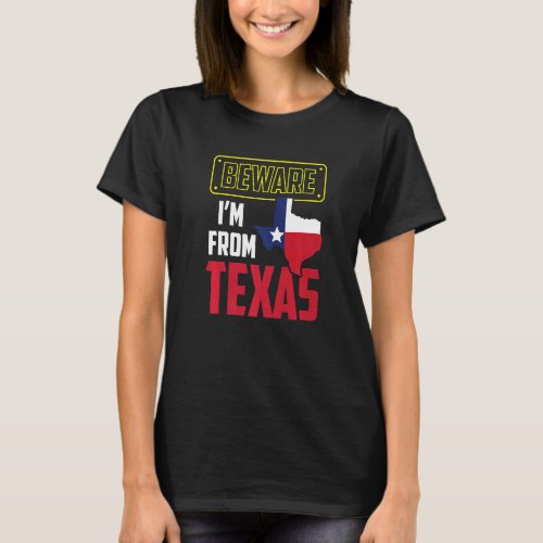Beware Im From Texas Pride Texan Sayings Patrioti T_Shirt