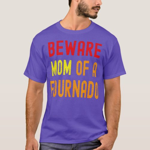 Beware Mom Of A Fournado Parenting  T_Shirt