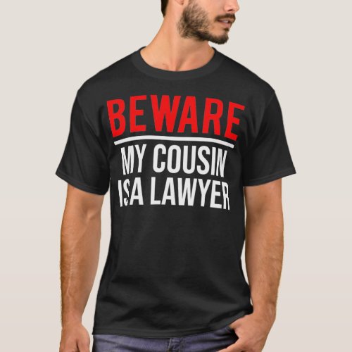 Beware My Cousin Is A Lawyer  Funny Attorney T_Shirt