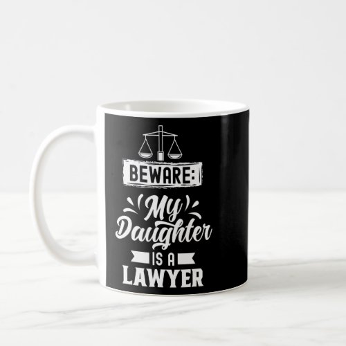 Beware My Daughter Is A Lawyer Advocate Law Attorn Coffee Mug