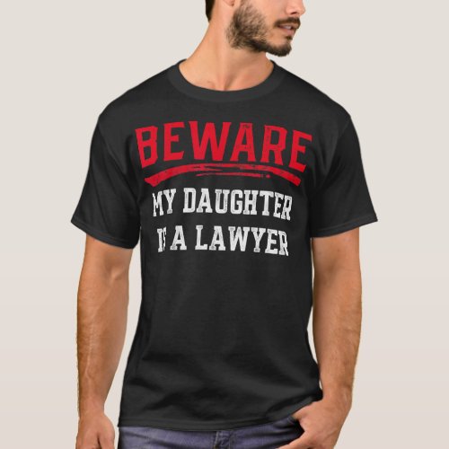 Beware My Daughter Is A Lawyer  Funny Attorney Tee