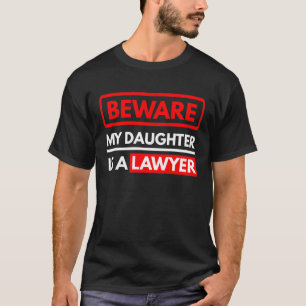 Beware My Daughter Is A Lawyer T-Shirt