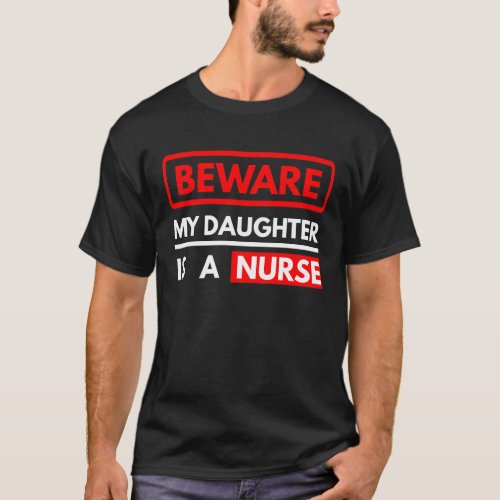 Beware My Daughter Is A Nurse T_Shirt
