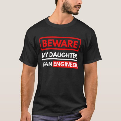 Beware My Daughter Is An Engineer T_Shirt