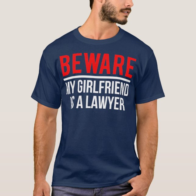 Beware My Girlfriend Is A Lawyer  Funny Attorney T-Shirt (Front)