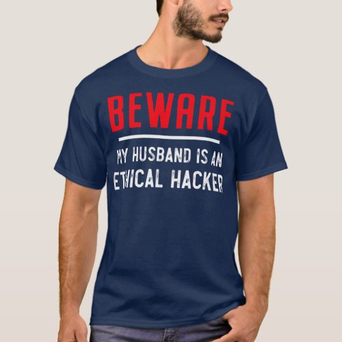 Beware My Husband Is An Ethical Hacker Funny Cyber T_Shirt