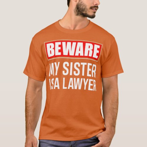 Beware My Sister Is A Lawyer  Funny Attorney Sibli T_Shirt