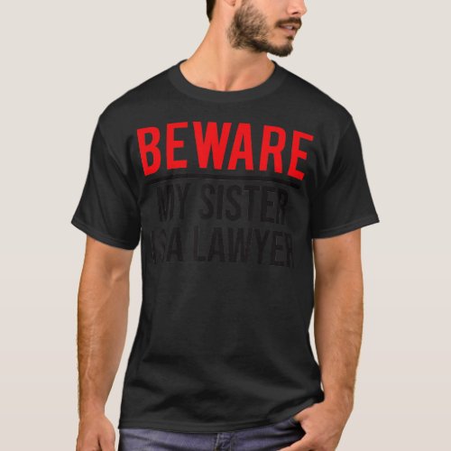 Beware My Sister Is A Lawyer Funny Attorney  T_Shirt