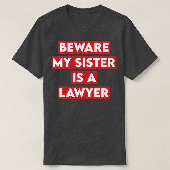 Beware My Sister Is A Lawyer T-Shirt (Design Front)