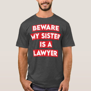 Beware My Sister Is A Lawyer T-Shirt