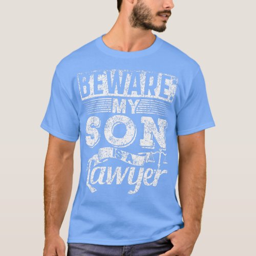 Beware My Son Is A Lawyer Advocate Law Attorney Gr T_Shirt