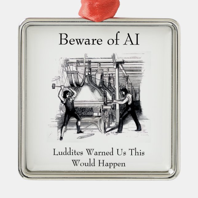 Beware of AI - Luddites Warned Us Metal Ornament (Front)