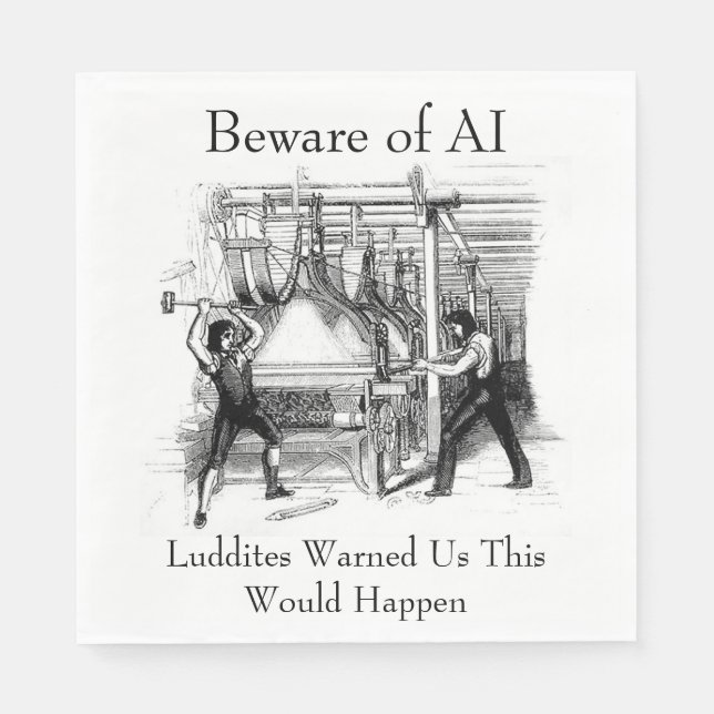 Beware of AI - Luddites Warned Us Napkins (Front)