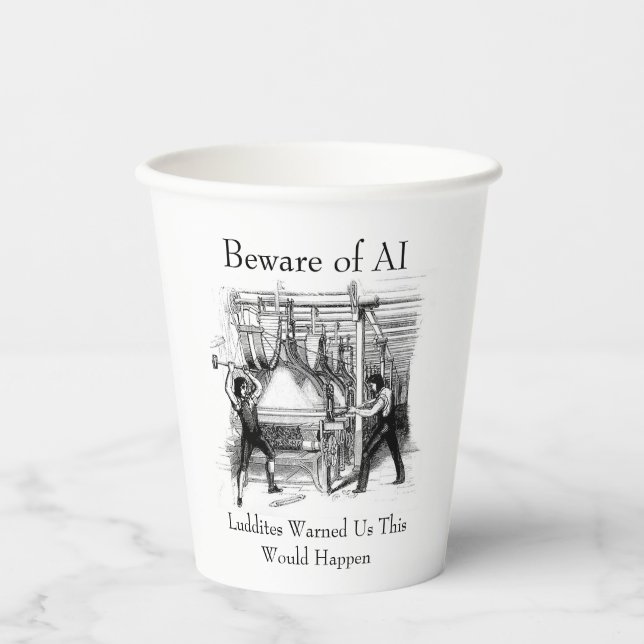Beware of AI - Luddites Warned Us Paper Cups (Front)