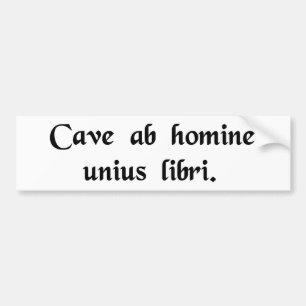 Beware of anyone who has just one book. bumper sticker