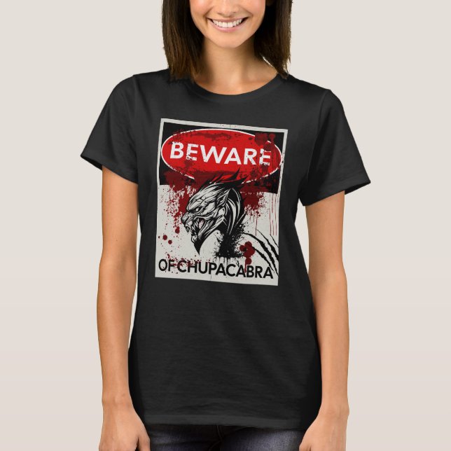 Beware of Chupacabra sign T-Shirt (Front)