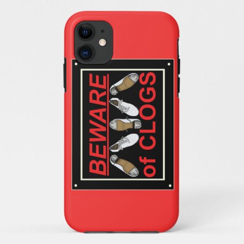 Beware of Clogs Dance Design iPhone 11 Case