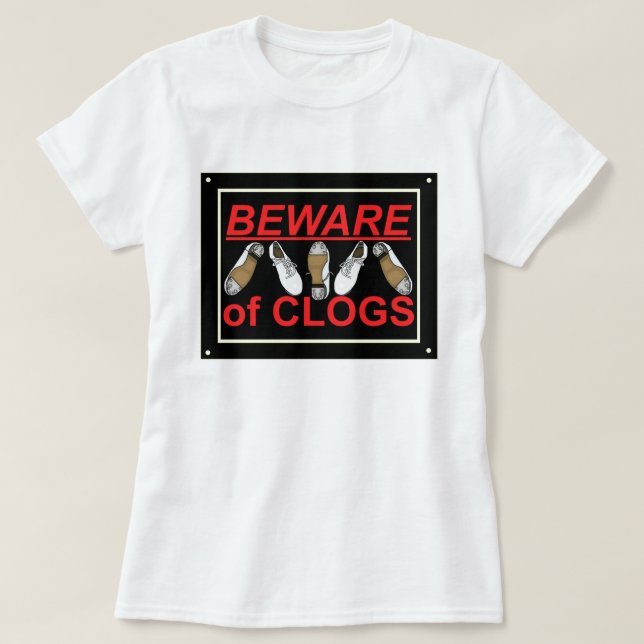 Beware of Clogs Dance Design T-Shirt (Design Front)