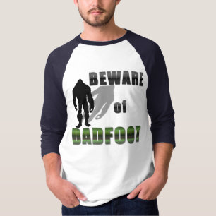 Beware of DADFOOT T-Shirt