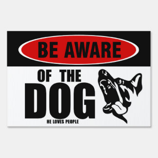 Beware of Dog? BE AWARE OF THE DOG! ( Sign