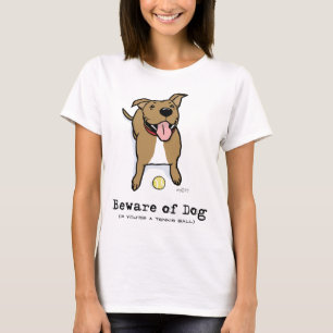 Beware of Dog (if you're a tennis ball) T-Shirt