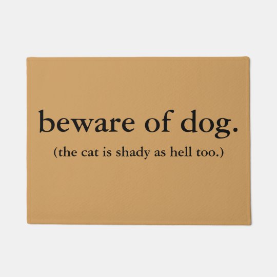 Beware Of Dog The Cat Is Shady As Hell Too Doormat Zazzle Com