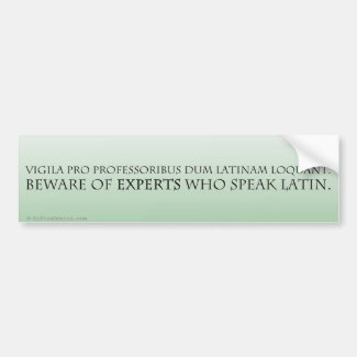 Beware of Experts (Latin Translation) Bumper Sticker
