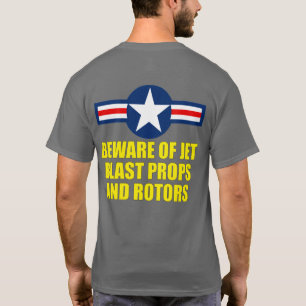 BEWARE OF JET BLAST PROPS AND ROTORS T-Shirt