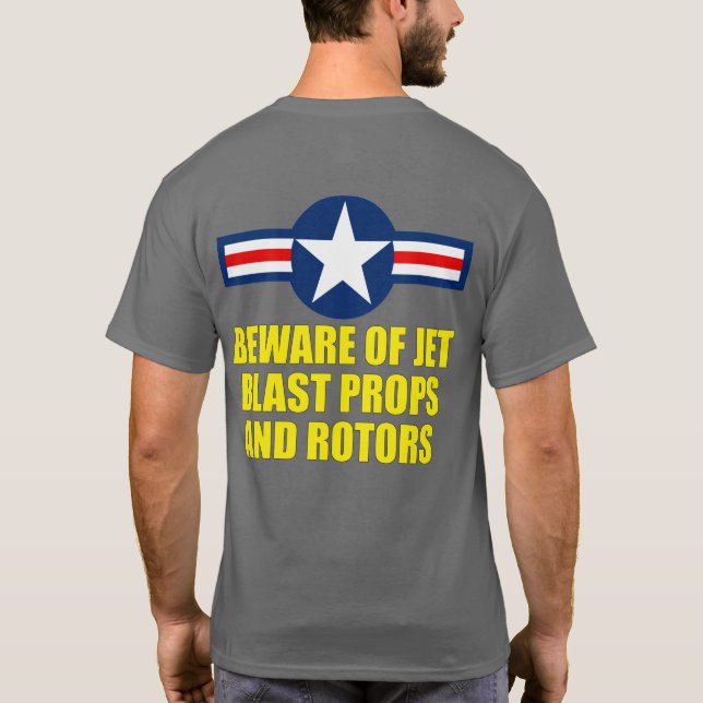 BEWARE OF JET BLAST PROPS AND ROTORS T-Shirt (Back)