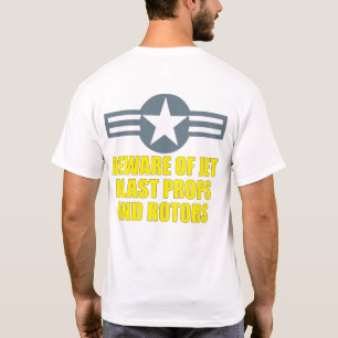 BEWARE OF JET BLAST PROPS AND ROTORS T-Shirt
