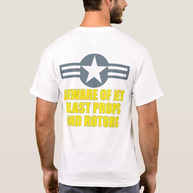 BEWARE OF JET BLAST PROPS AND ROTORS T-Shirt (Back)